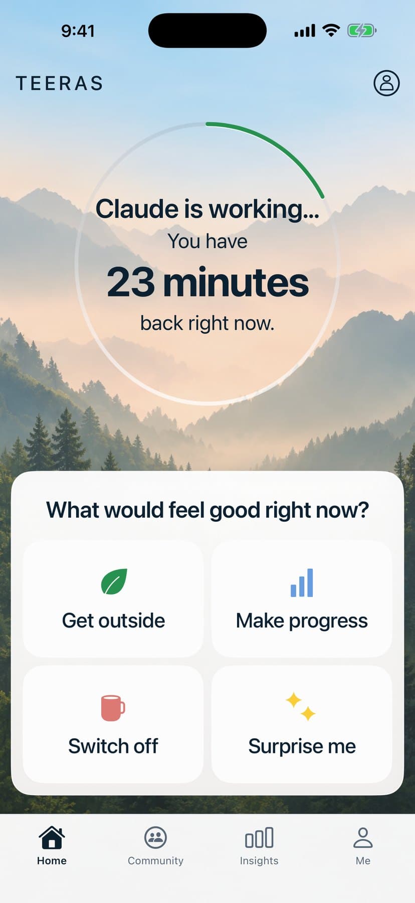 Home: 'Claude is working… You have 23 minutes back right now', an estimate, and four doors: Get outside, Make progress, Switch off, Surprise me